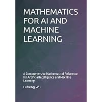 MATHEMATICS FOR AI AND MACHINE LEARNING: A Comprehensive